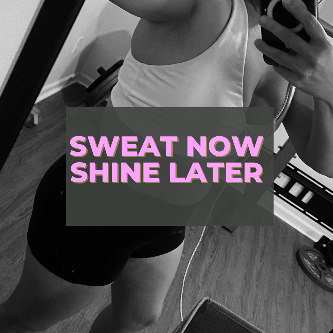 Sweat Now, Shine Later